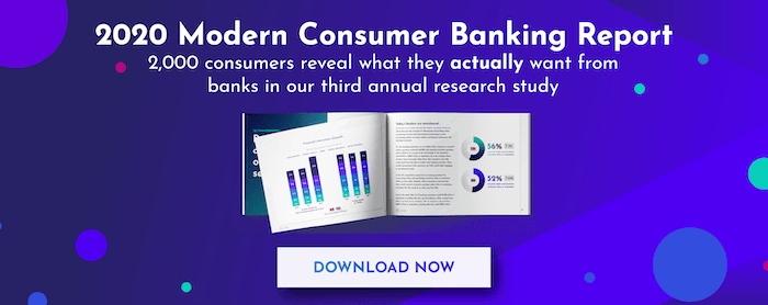 2020 Modern Consumer Banking report: 2,000 consumers reveal what they truly want from their banks.