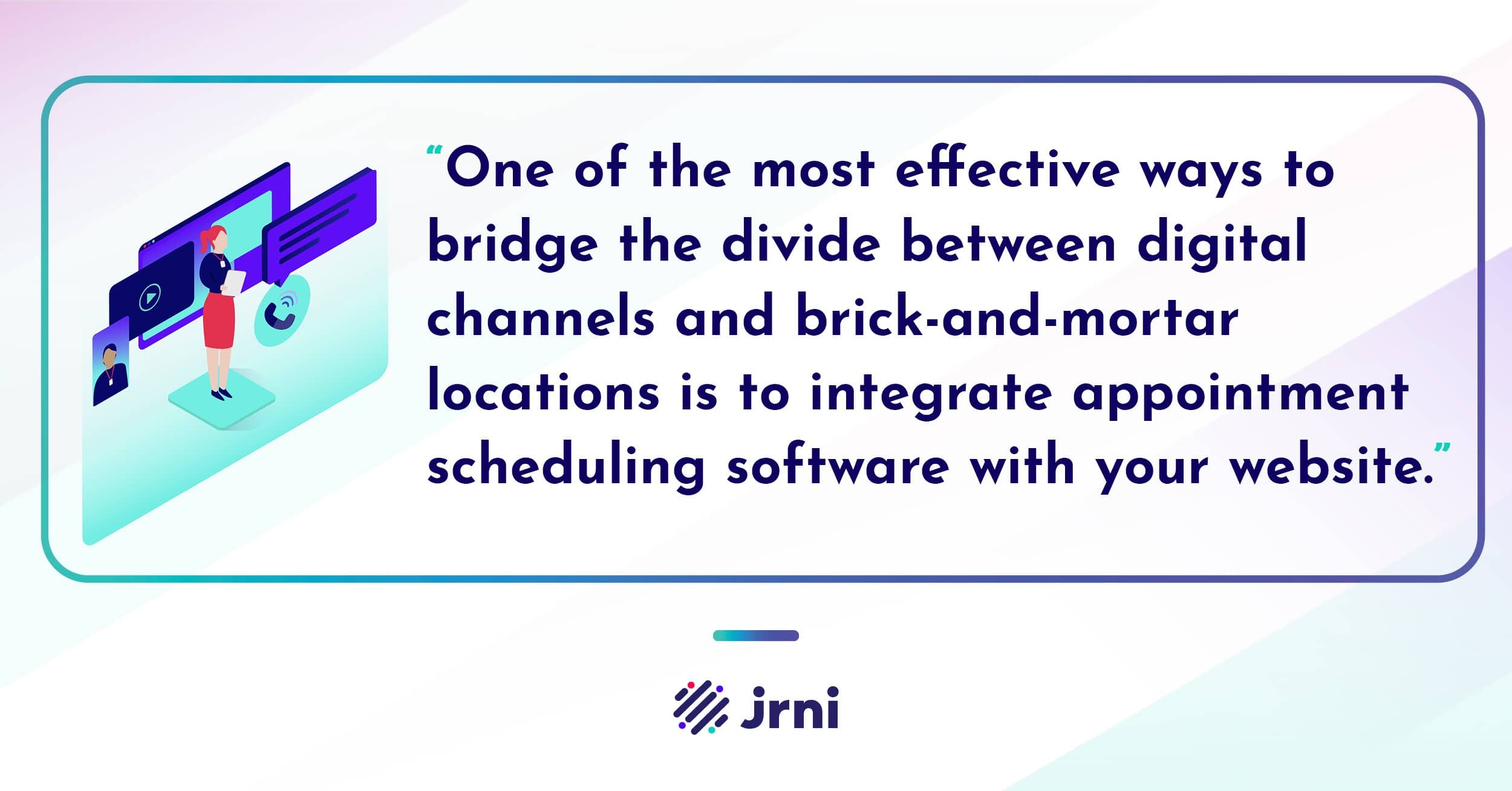 One of the most effective ways to bridge the divide between digital channels and brick-and-mortar locations is to integrate appointment scheduling software with your website.