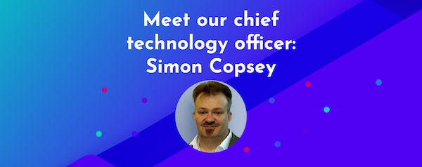 Meet our Chief Technology Officer, Simon Copsey