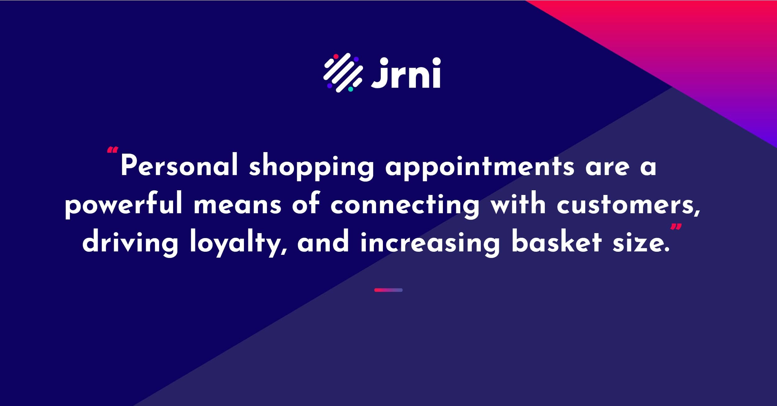 Personal shopping appointments are a powerful means of connecting with customers, driving loyalty, and increasing basket size