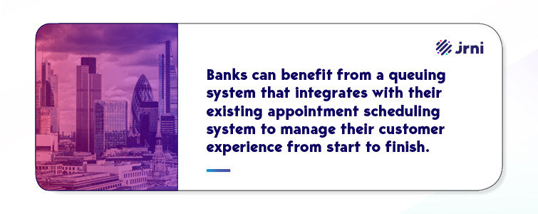 Banks can benefit from a virtual queuing system that integrates with their existing appointment scheduling system to manage their customer experience start to finish.
